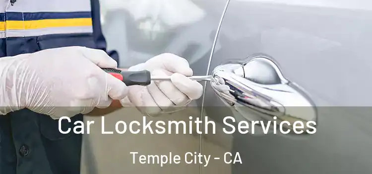 Car Locksmith Services Temple City - CA