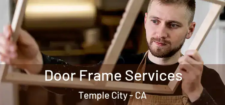 Door Frame Services Temple City - CA