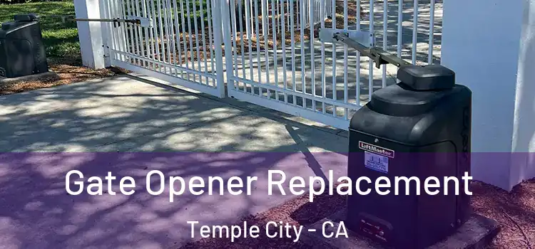 Gate Opener Replacement Temple City - CA