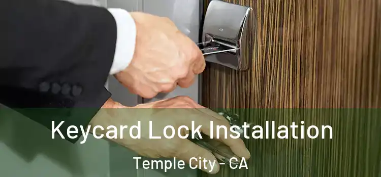 Keycard Lock Installation Temple City - CA