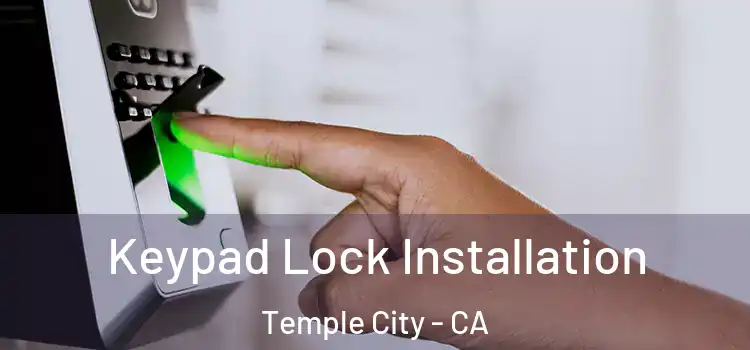 Keypad Lock Installation Temple City - CA