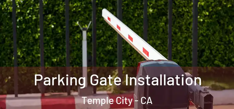 Parking Gate Installation Temple City - CA