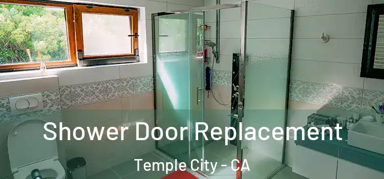 Shower Door Replacement Temple City - CA